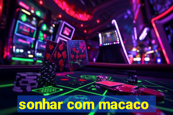 sonhar com macaco